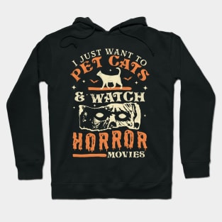 I Just Want To Pet Cats And Watch Horror Movies - Cat Lover Hoodie